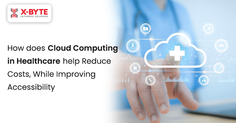 How does Cloud Computing
                            in Healthcare help Reduce Costs, While Improving Accessibility?